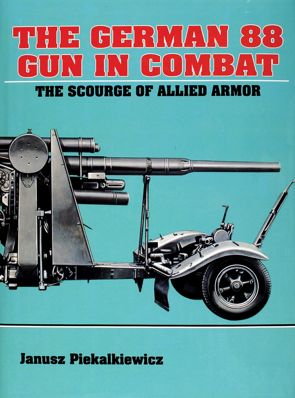 The German 88 Gun in Combat by Schiffer Publishing