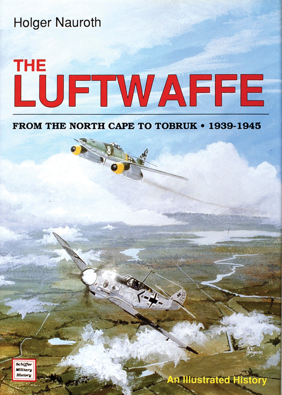 The Luftwaffe from the North Cape to Tobruk  1939-1945 by Schiffer Publishing