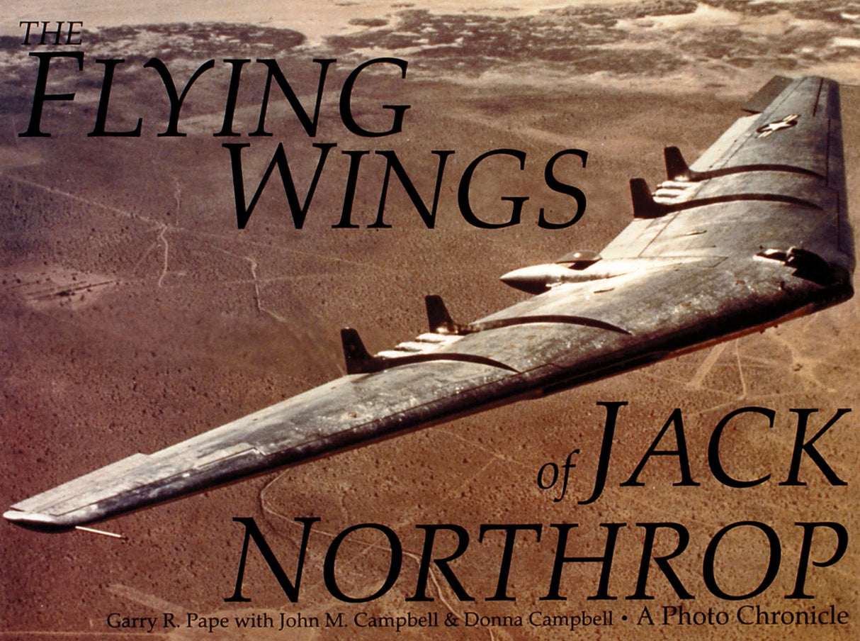 The Flying Wings of Jack Northrop by Schiffer Publishing