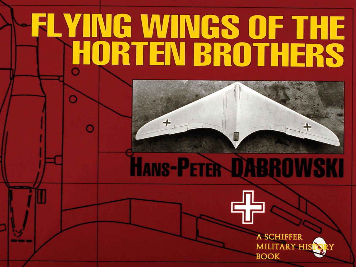 Flying Wings of the Horten Brothers by Schiffer Publishing