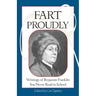 Fart Proudly: Writings of Benjamin Franklin You Never Read in School