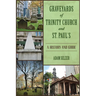 Graveyards of Trinity Church and St. Paul's: A History and Guide