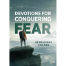 Devotions for Conquering Fear: 90 Readings for Men