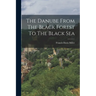 The Danube From The Black Forest To The Black Sea