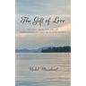 The Gift of Love: Insight Into The Art of Empowerment and Self Discovery
