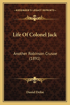 Life Of Colonel Jack: Another Robinson Crusoe (1891) - Paperback by Books by splitShops