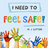 I Need To Feel Safe!: Educators/Caregivers Handbook for the prevention and awareness of children at risk of domestic violence