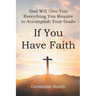God Will Give You Everything You Require to Accomplish Your Goals: If You Have Faith