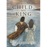 My Child, My King