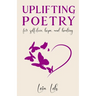 Uplifting Poetry for Self-Love, Hope and Healing