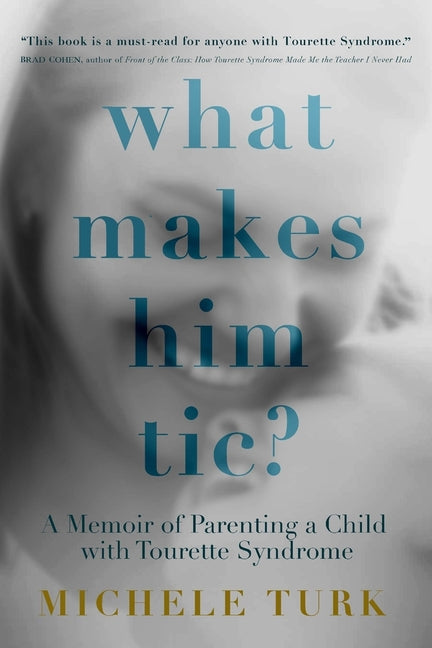 What Makes Him Tic?: A Memoir of Parenting a Child with Tourette Syndrome - Paperback by Books by splitShops