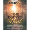 Time Doesn't Heal Journal: Why High Achieving Widowed People Feel Stuck and How to Rebuild a Meaningful Life