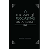 The Art of Podcasting on a Budget