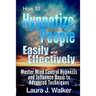 How to Hypnotize People Easily and Effectively: Master Mind Control Hypnosis and Influence Basic to Advanced Techniques