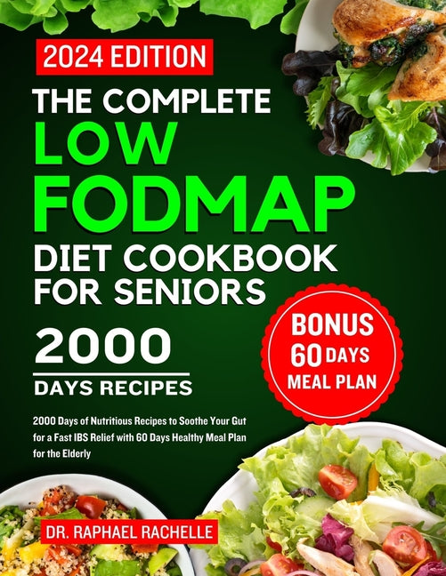 The complete low FODMAP diet cookbook for seniors 2024: 2000 Days of Nutritious Recipes to Soothe Your Gut for a Fast IBS Relief with 60 Days Healthy - Paperback by Books by splitShops