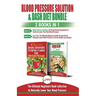 Blood Pressure Solution & Dash Diet - 2 Books in 1 Bundle: The Ultimate Beginner's Guide To Naturally Lower Your Blood Pressure With 30 Proven Superfo