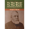 To The Work! To The Work! Exhortations to Christians