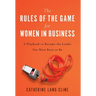 The Rules of the Game for Women in Business: A Playbook to Become the Leader You Were Born to Be