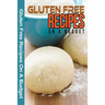 Gluten Free Recipes On A Budget: A Guide To A Health, Natural Living