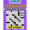 Ultimate Crossword Puzzles Book For Adults (Easy To Medium): 90 Large Print Easy Crossword Puzzles For Mental Exercise. Easy to Medium Crosswords Book