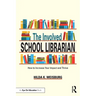 The Involved School Librarian: How to Increase Your Impact and Thrive