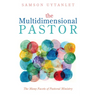 The Multidimensional Pastor: The Many Facets of Pastoral Ministry