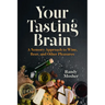 Your Tasting Brain: A Sensory Approach to Wine, Beer, and Other Pleasures