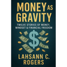 Money As Gravity: Twelve Stories of Money, Mindset & Financial Freedom