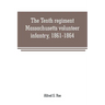 The Tenth regiment, Massachusetts volunteer infantry, 1861-1864, a western Massachusetts regiment