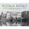 Nostalgic Buffalo: A Pictorial View of Buffalo, Niagara Falls, Western New York, and Beyond at the Turn of the Twentieth Century