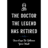 The Doctor The Legend Has Retired - Never Forget the Difference You've Made!: Funny Retirement Gifts for Doctors - Doctor Retirement Gifts for Men - B
