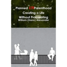 Planned UnParenthood Creating a Life Without Procreating