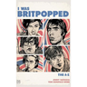 I Was Britpopped: The A-Z of Britpop