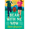 Bear with Me Now