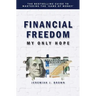 Financial Freedom: My Only Hope: The bestselling guide to mastering the 'game of money'