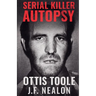 Serial Killer Autopsy: Ottis Toole