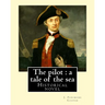 The pilot: a tale of the sea. By: J. Fenimore Cooper: Historical novel