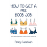 How to Get a Free Boob Job: And Other Insights from a Breast Cancer Adventurer