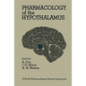 Pharmacology of the Hypothalamus: Proceedings of a British Pharmacological Society International Symposium on the Hypothalamus Held on Thursday, Septe