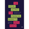 The Social Licence for Financial Markets: Reaching for the End and Why It Counts