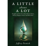 A Little About A Lot: Thoughts and Fun Facts about Human Nature, History, Religion, Science, and Much More