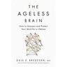 The Ageless Brain: How to Sharpen and Protect Your Mind for a Lifetime