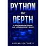 Python in Depth: A Multipurpose Coder and Programmer's Guide
