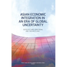 Asian Economic Integration in an Era of Global Uncertainty