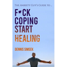 Fuck Coping Start Healing: The Anxiety Guy's Guide To ...