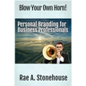 Blow Your Own Horn!: Personal Branding for Business Professionals