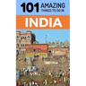 101 Amazing Things to Do in India: India Travel Guide