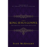 The King Jesus Gospel: The Original Good News Revisited