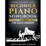 Your Golden Ears Beginner Piano Songbook: 50 Easy Classical Pieces for Adult Learners