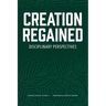 Creation Regained: Disciplinary Perspectives